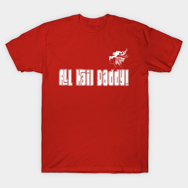 All Hail Daddy T-Shirt by pa2rok